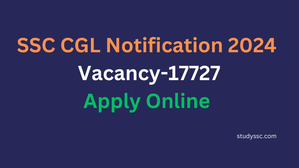 SSC CGL Notification 2024 Vacancy-17727 Apply Online